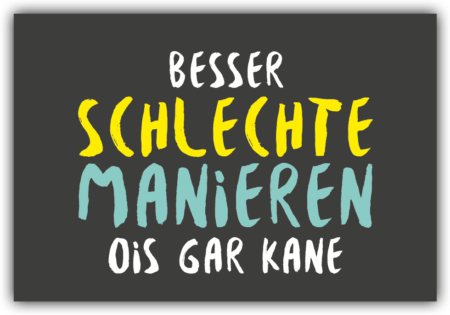 playa Kühlschrankmagnet #577 Besser schlechte Manieren ois gar kane